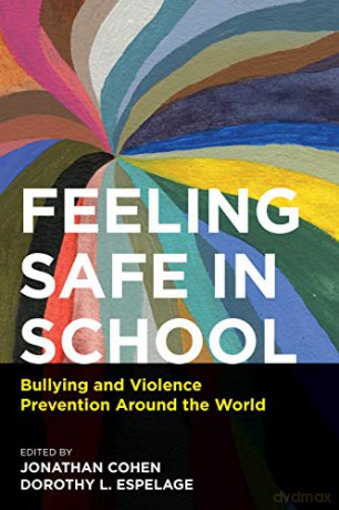 Feeling Safe in School: Bullying and Violence Prevention Around the World - Jonathan Cohen, Dorothy L. Espelage [KSIĄŻKA]