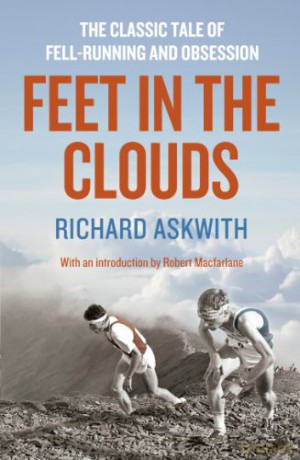 Feet in the Clouds: A Tale of Fell-Running and Obsession: The Classic Tale of Fell-Running and Obsession - Richard Askwith [KSIĄŻKA]