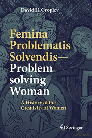 Femina Problematis Solvendis-Problem solving Woman: A History of the Creativity of Women - David H. Cropley [KSIĄŻKA]