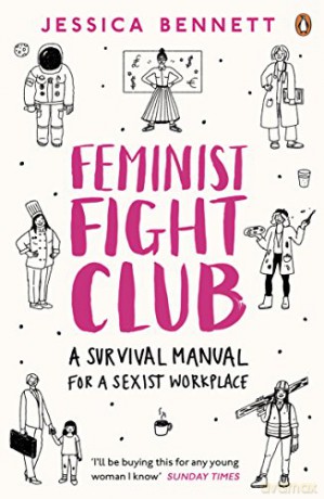 Feminist Fight Club: A Survival Manual For a Sexist Workplace - Jessica Bennett [KSIĄŻKA]