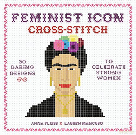 Feminist Icon Cross-Stitch: 30 Daring Designs to Celebrate Strong Women - Anna Fleiss [KSIĄŻKA]