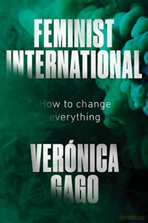 Feminist International: How to Change Everything - Verónica Gago [KSIĄŻKA]