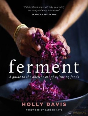 Ferment: A practical guide to the ancient art of making cultured foods: A guide to the ancient art of making cultured foods - Holly Davis [KSIĄŻKA]