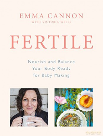 Fertile: Nourish and balance your body ready for baby making - Emma Cannon [KSIĄŻKA]