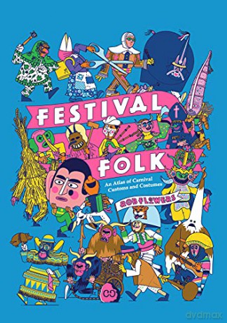Festival Folk: An Atlas of Carnival Customs and Costumes - Rob Flowers [KSIĄŻKA]