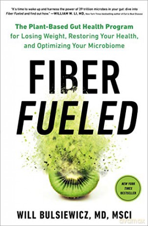 Fiber Fueled: The Plant-Based Gut Health Program for Losing Weight, Restoring Your Health, and Optimizing Your Microbiome - Will Bulsiewicz [KSIĄŻKA]