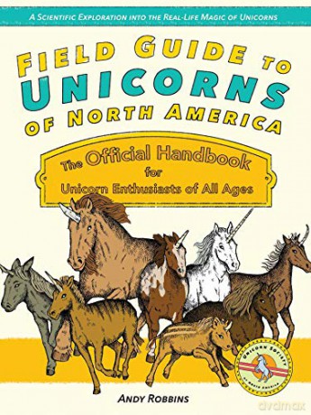 Field Guide to Unicorns of North America: The Official Handbook for Unicorn Lovers of All Ages - Andy Robbins [KSIĄŻKA]