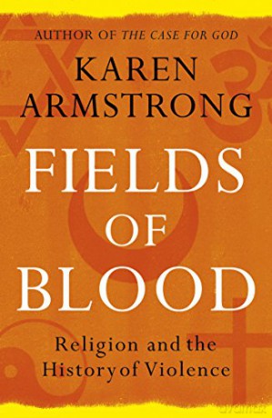 Fields of Blood: Religion and the History of Violence - Karen Armstrong [KSIĄŻKA]