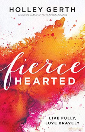 Fiercehearted: Live Fully, Love Bravely - Holley Gerth [KSIĄŻKA]