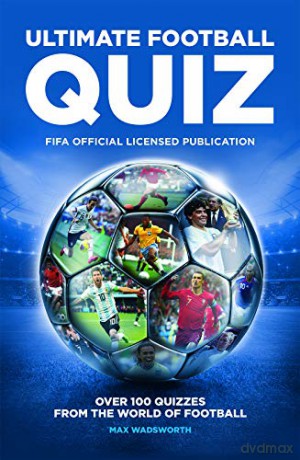 FIFA Ultimate Football Quiz: Over 100 quizzes from the world of football (Quiz Books) - Max Wadsworth [KSIĄŻKA]