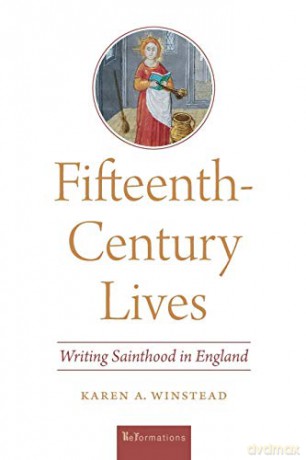 Fifteenth-Century Lives: Writing Sainthood in England (ReFormations: Medieval and Early Modern) - Karen A. Winstead [KSIĄŻKA]