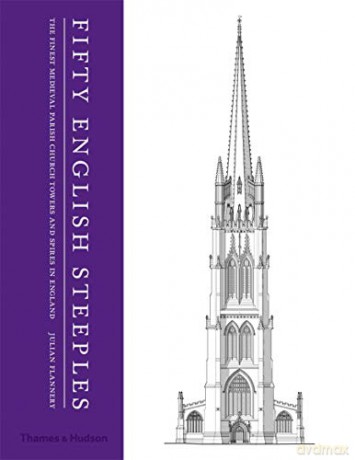 Fifty English Steeples: The Finest Medieval Parish Church Towers and Spires in England - Julian Flannery [KSIĄŻKA]