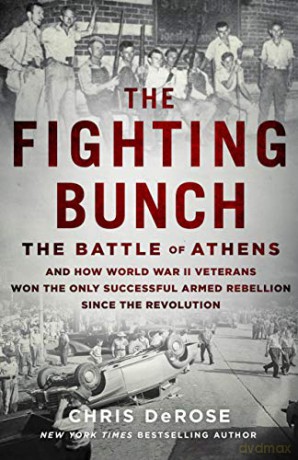 Fighting Bunch, The: The Battle of Athens and How World War II Veterans Won the Only Successful Armed Rebellion Since the Revolution - Chris DeRose [KSIĄŻKA]