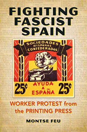 Fighting Fascist Spain: Worker Protest from the Printing Press - Montse Feu [KSIĄŻKA]