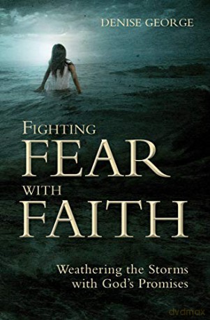 Fighting Fear With Faith: Weathering the Storms with God's Promises (Focus for Women) - Denise George [KSIĄŻKA]
