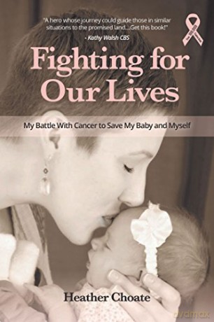 Fighting for Our Lives: My Battle With Cancer to Save My Baby and Myself - Heather Choate [KSIĄŻKA]