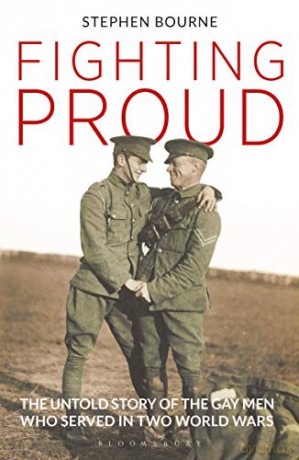 Fighting Proud: The Untold Story of the Gay Men Who Served in Two World Wars - Stephen Bourne [KSIĄŻKA]