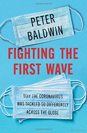 Fighting the First Wave: Why the Coronavirus Was Tackled So Differently Across the Globe - Peter Baldwin [KSIĄŻKA]