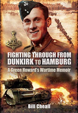 Fighting Through From Dunkirk to Hamburg: A Green Howard's Wartime Memoir - Bill Cheall [KSIĄŻKA]