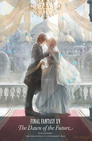 Final Fantasy XV: The Dawn of the Future - Square Enix [KSIĄŻKA]