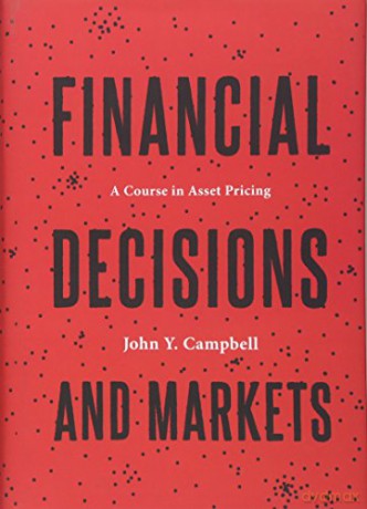 Financial Decisions and Markets: A Course in Asset Pricing - John Y. Campbell [KSIĄŻKA]