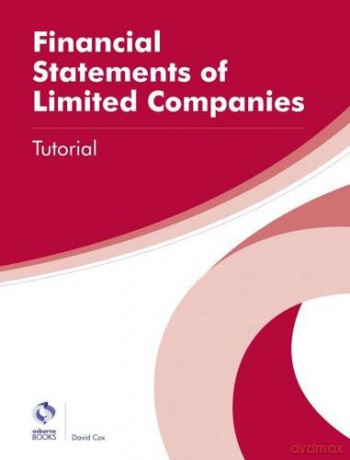 Financial Statements of Limited Companies Tutorial (AAT Professional Diploma in Accounting) - David Cox [KSIĄŻKA]