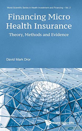 Financing Micro Health Insurance: Theory, Methods and Evidence (World Scientific Series in Health Investment and Financing): 2 - David Mark Dror [KSIĄŻKA]