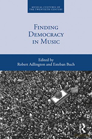 Finding Democracy in Music: 6 (Musical Cultures of the Twentieth Century) - Robert Adlington [KSIĄŻKA]