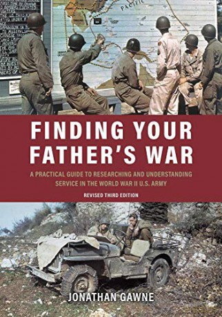 Finding Your Father's War: A Practical Guide to Researching and Understanding Service in the World War II U.S. Army - Jonathan Gawne [KSIĄŻKA]