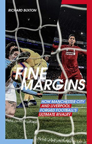 Fine Margins: How Manchester City and Liverpool Forged Football's Ultimate Rivalry - Richard Buxton [KSIĄŻKA]