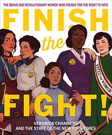 Finish the Fight!: The Brave and Revolutionary Women Who Fought for the Right to Vote - Veronica Chambers [KSIĄŻKA]