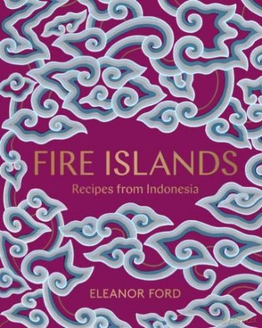 Fire Islands: Recipes from Indonesia - Eleanor Ford [KSIĄŻKA]