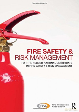 Fire Safety and Risk Management: for the NEBOSH National Certificate in Fire Safety and Risk Management - Fire Protection Association [KSIĄŻKA]