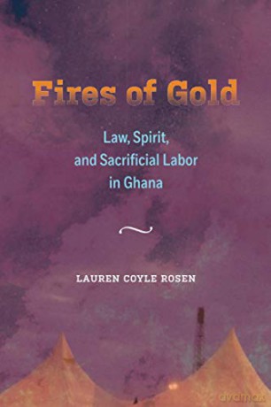 Fires of Gold: Law, Spirit, and Sacrificial Labor in Ghana: 4 (Atelier: Ethnographic Inquiry in the Twenty-First Century) [KSIĄŻKA]