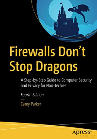 Firewalls Don't Stop Dragons: A Step-by-Step Guide to Computer Security and Privacy for Non-Techies - Carey Parker [KSIĄŻKA]