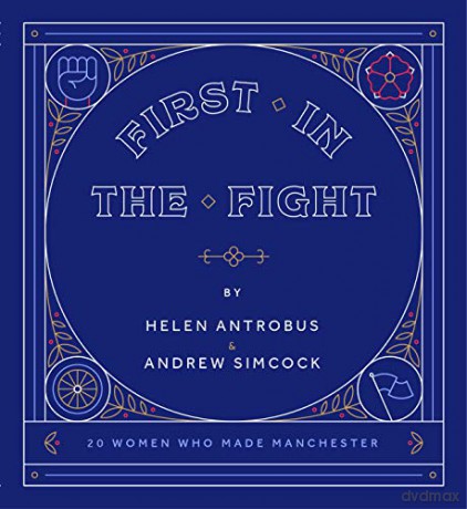 First In The Fight: 20 Women Who Made Manchester - Helen Antrobus [KSIĄŻKA]