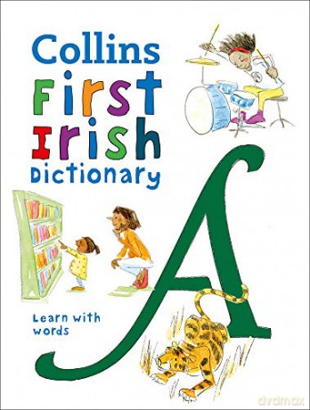 First Irish Dictionary: 500 first words for ages 5+ (Collins First Dictionaries) [KSIĄŻKA]