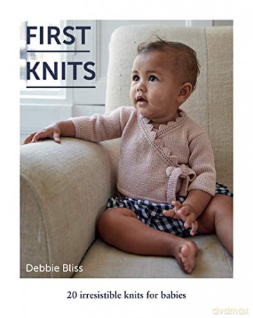 First Knits: 20 Irresistible Hand Knits for Babies - Debbie Bliss [KSIĄŻKA]