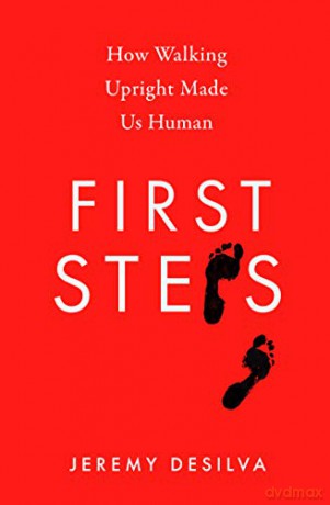 First Steps: How Walking Upright Made Us Human - Jeremy DeSilva [KSIĄŻKA]
