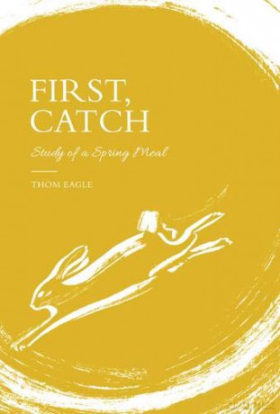 First, Catch: Study of a Spring Meal - Thom Eagle [KSIĄŻKA]