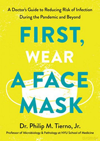 First, Wear a Face Mask: A Doctor's Guide to Reducing Risk of Infection During the Pandemic and Beyond - Dr. Philip M. Tierno Jr. [KSIĄŻKA]