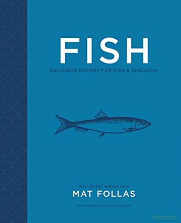 Fish: Delicious recipes for fish and shellfish - Mat Follas [KSIĄŻKA]