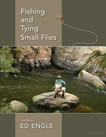 Fishing and Tying Small Flies: Second Edition - Ed Engle [KSIĄŻKA]