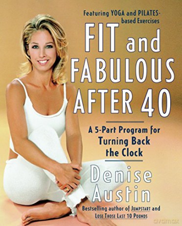 Fit and Fabulous After 40: A 5-Part Program for Turning Back the Clock - Denise Austin [KSIĄŻKA]