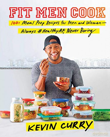 Fit Men Cook: 100+ Meal Prep Recipes for Men and Women--Always #Healthyaf, Never Boring - Kevin Curry [KSIĄŻKA]