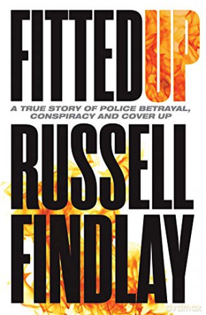 Fitted Up: A True Story of Police Betrayal, Conspiracy and Cover Up - Russell Findlay [KSIĄŻKA]
