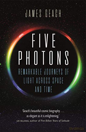 Five Photons: Remarkable Journeys of Light Across Space and Time - James Geach [KSIĄŻKA]