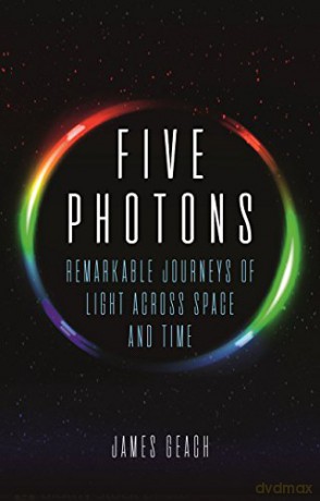 Five Photons: Remarkable Journeys of Light Across Space and Time - James Geach [KSIĄŻKA]