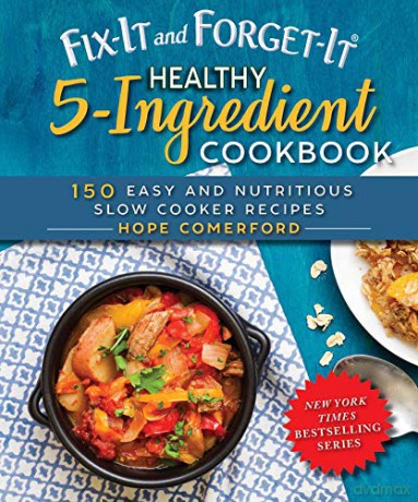 Fix-It and Forget-It Healthy 5-Ingredient Cookbook: 150 Easy and Nutritious Slow Cooker Recipes - Hope Comerford [KSIĄŻKA]
