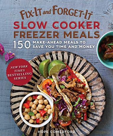 Fix-It and Forget-It Slow Cooker Freezer Meals: 150 Make-Ahead Meals to Save You Time and Money: 150 Make-Ahead Dinners, Desserts, and More! - Hope Comerford [KSIĄŻKA]